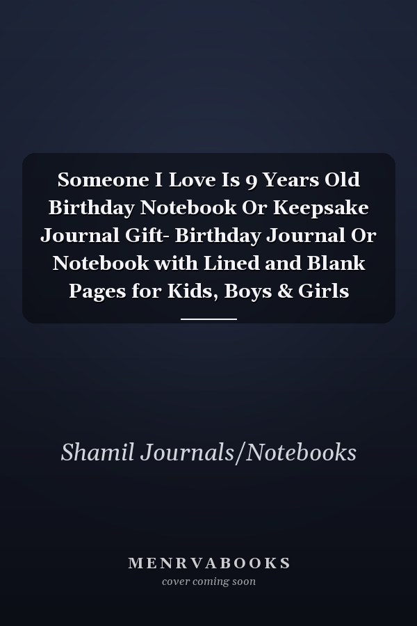 Someone I Love Is 9 Years Old Birthday Notebook Or Keepsake Journal Gift- Birthday Journal Or Notebook with Lined and Blank Pages for Kids, Boys & Girls