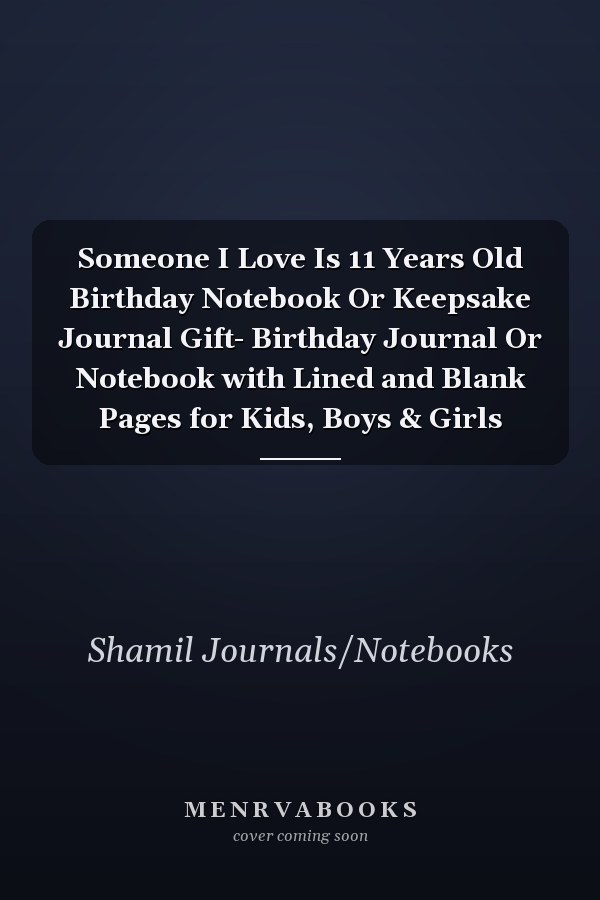 Someone I Love Is 11 Years Old Birthday Notebook Or Keepsake Journal Gift- Birthday Journal Or Notebook with Lined and Blank Pages for Kids, Boys & Girls