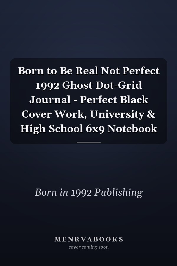 Born to Be Real Not Perfect 1992 Ghost Dot-Grid Journal - Perfect Black Cover Work, University & High School 6x9 Notebook