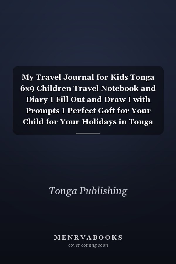 My Travel Journal for Kids Tonga 6x9 Children Travel Notebook and Diary I Fill Out and Draw I with Prompts I Perfect Goft for Your Child for Your Holidays in Tonga
