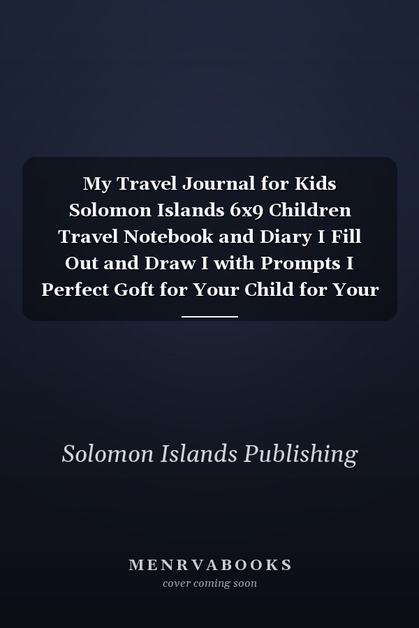 My Travel Journal for Kids Solomon Islands 6x9 Children Travel Notebook and Diary I Fill Out and Draw I with Prompts I Perfect Goft for Your Child for Your Holidays in Solomon Islands