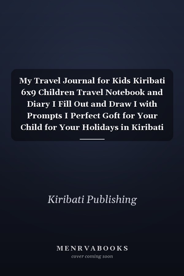 My Travel Journal for Kids Kiribati 6x9 Children Travel Notebook and Diary I Fill Out and Draw I with Prompts I Perfect Goft for Your Child for Your Holidays in Kiribati