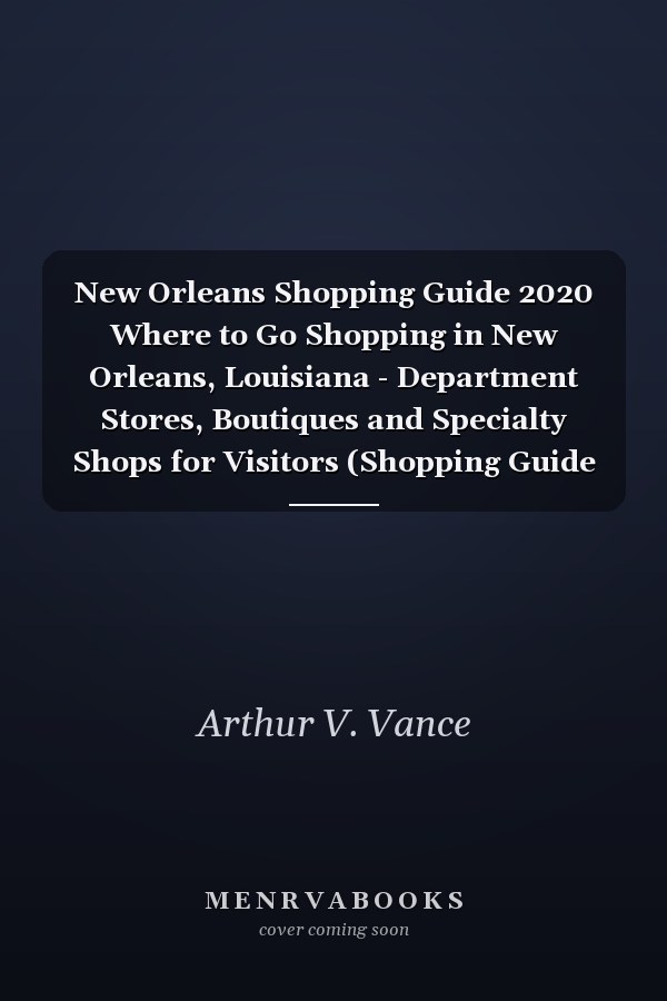 New Orleans Shopping Guide 2020 Where to Go Shopping in New Orleans, Louisiana - Department Stores, Boutiques and Specialty Shops for Visitors (Shopping Guide 2020)