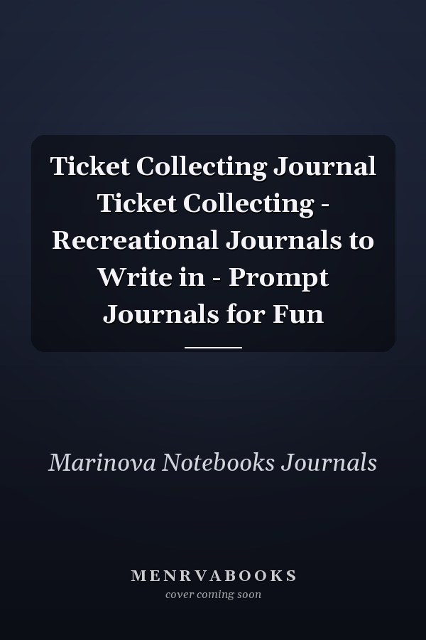 Ticket Collecting Journal Ticket Collecting - Recreational Journals to Write in - Prompt Journals for Fun