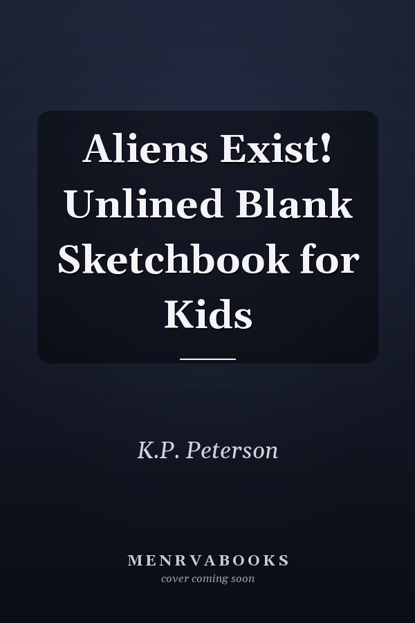 Aliens Exist! Unlined Blank Sketchbook for Kids