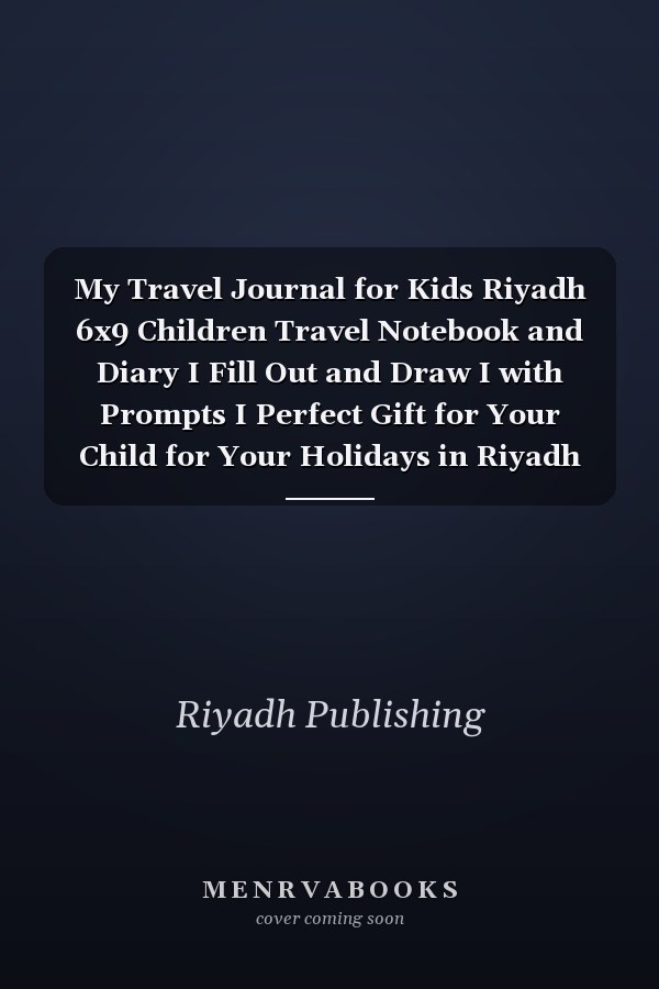 My Travel Journal for Kids Riyadh 6x9 Children Travel Notebook and Diary I Fill Out and Draw I with Prompts I Perfect Gift for Your Child for Your Holidays in Riyadh (Saudi Arabia)