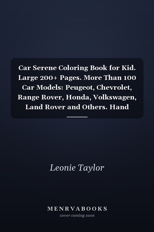 Car Serene Coloring Book for Kid. Large 200+ Pages. More Than 100 Car Models: Peugeot, Chevrolet, Range Rover, Honda, Volkswagen, Land Rover and Others. Hand Drawn Designs. Good for All Ages. Art Therapy. Gigantic Coloring Books for Children