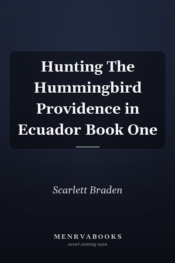Hunting The Hummingbird Providence in Ecuador Book One