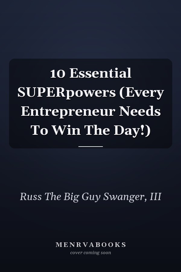 10 Essential SUPERpowers (Every Entrepreneur Needs To Win The Day!)