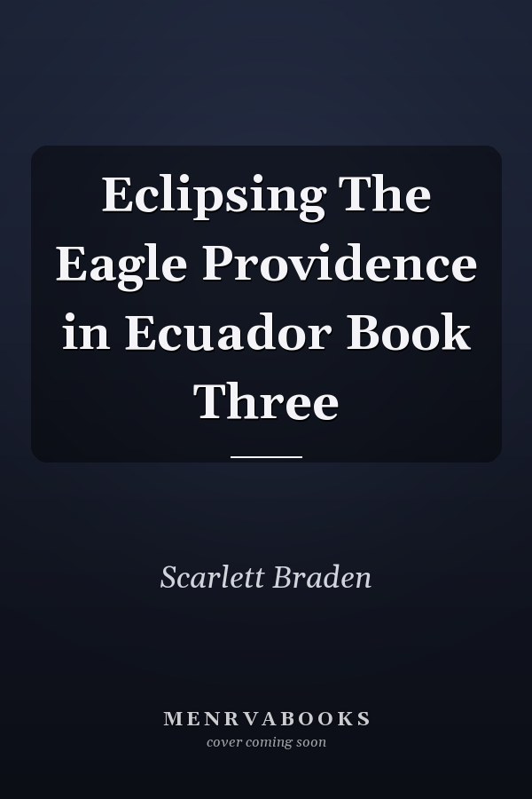 Eclipsing The Eagle Providence in Ecuador Book Three