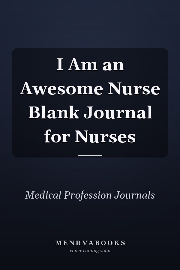 I Am an Awesome Nurse Blank Journal for Nurses