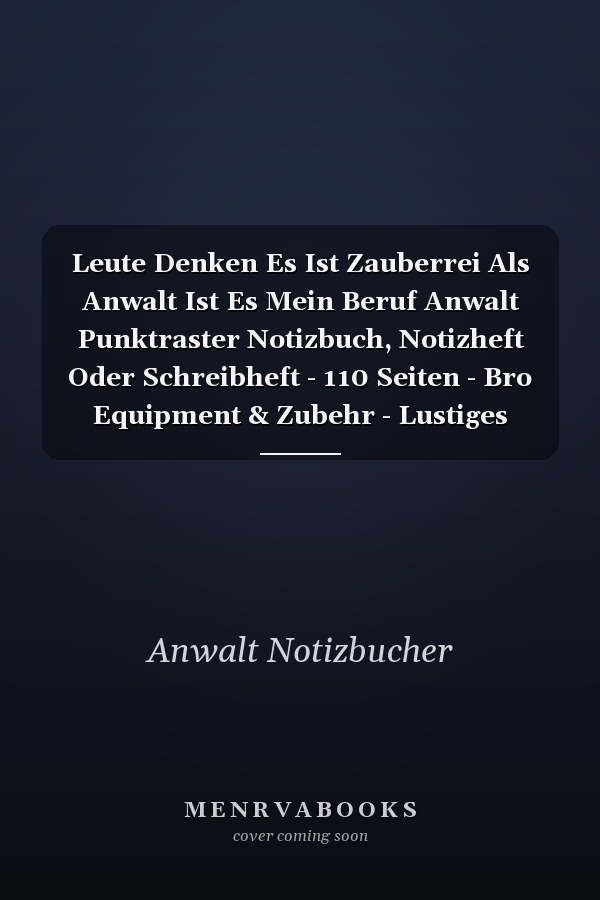 Leute Denken Es Ist Zauberrei Als Anwalt Ist Es Mein Beruf Anwalt Punktraster Notizbuch, Notizheft Oder Schreibheft - 110 Seiten - Bro Equipment & Zubehr - Lustiges Geschenk Zu Weihnachten Oder Geburtstag