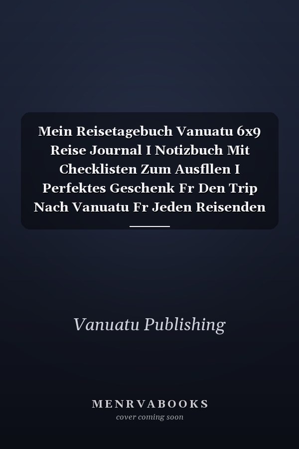 Mein Reisetagebuch Vanuatu 6x9 Reise Journal I Notizbuch Mit Checklisten Zum Ausfllen I Perfektes Geschenk Fr Den Trip Nach Vanuatu Fr Jeden Reisenden
