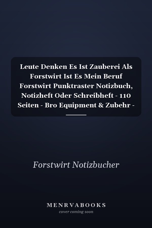 Leute Denken Es Ist Zauberei Als Forstwirt Ist Es Mein Beruf Forstwirt Punktraster Notizbuch, Notizheft Oder Schreibheft - 110 Seiten - Bro Equipment & Zubehr - Lustiges Geschenk Zu Weihnachten Oder Geburtstag