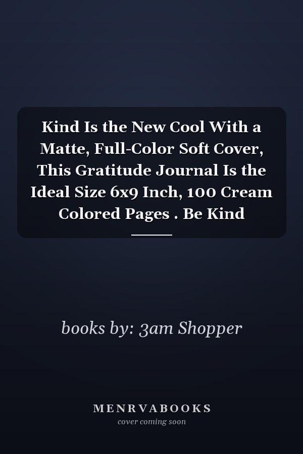 Kind Is the New Cool With a Matte, Full-Color Soft Cover, This Gratitude Journal Is the Ideal Size 6x9 Inch, 100 Cream Colored Pages . Be Kind