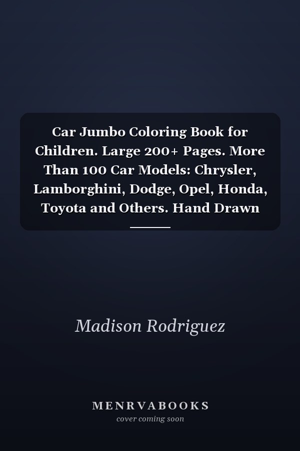 Car Jumbo Coloring Book for Children. Large 200+ Pages. More Than 100 Car Models: Chrysler, Lamborghini, Dodge, Opel, Honda, Toyota and Others. Hand Drawn Designs. Good for All Ages. Art Therapy. Calm Coloring Books for Childrens