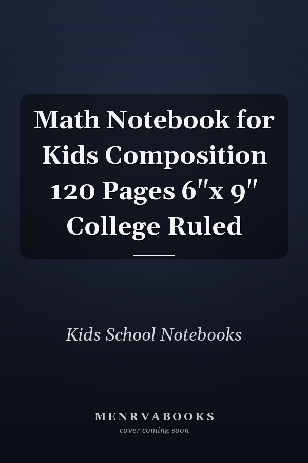 Math Notebook for Kids Composition 120 Pages 6"x 9" College Ruled