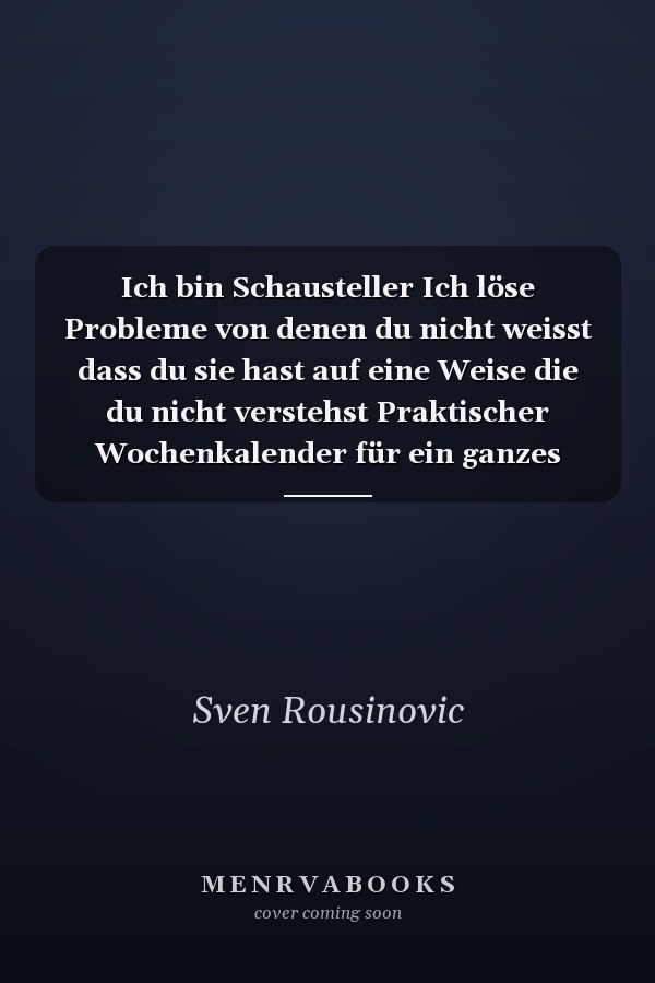 Ich bin Schausteller Ich löse Probleme von denen du nicht weisst dass du sie hast auf eine Weise die du nicht verstehst Praktischer Wochenkalender für ein ganzes Jahr - ohne festes Datum