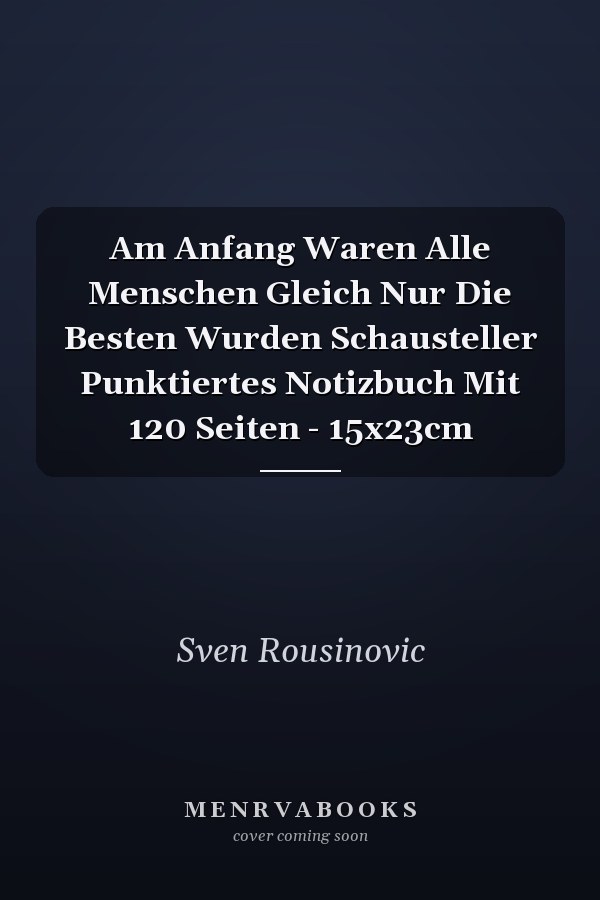 Am Anfang Waren Alle Menschen Gleich Nur Die Besten Wurden Schausteller Punktiertes Notizbuch Mit 120 Seiten - 15x23cm