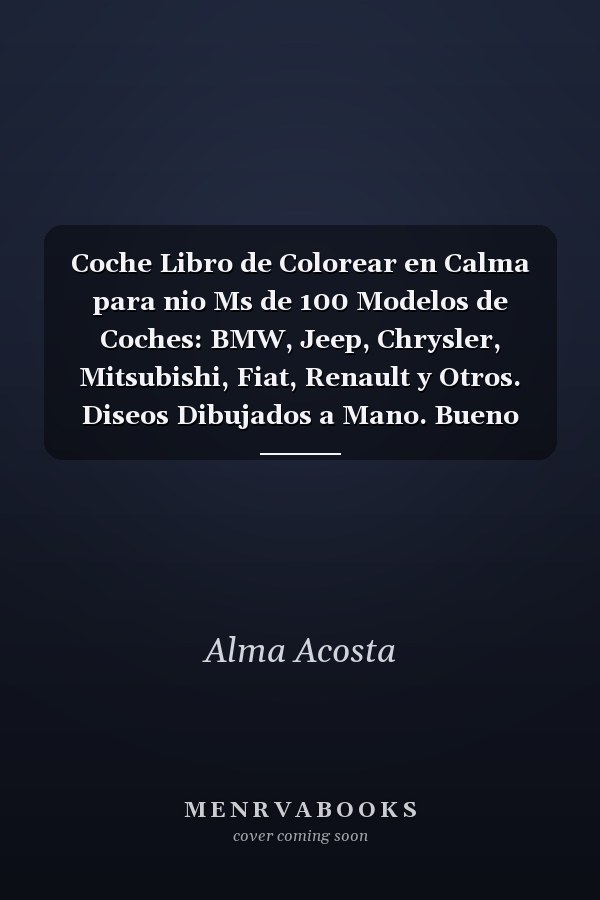Coche Libro de Colorear en Calma para nio Ms de 100 Modelos de Coches: BMW, Jeep, Chrysler, Mitsubishi, Fiat, Renault y Otros. Diseos Dibujados a Mano. Bueno para Todas Las Edades. Libros para Colorear Simples para Los Hombres