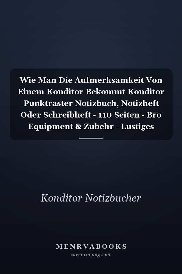 Wie Man Die Aufmerksamkeit Von Einem Konditor Bekommt Konditor Punktraster Notizbuch, Notizheft Oder Schreibheft - 110 Seiten - Bro Equipment & Zubehr - Lustiges Geschenk Zu Weihnachten Oder Geburtstag