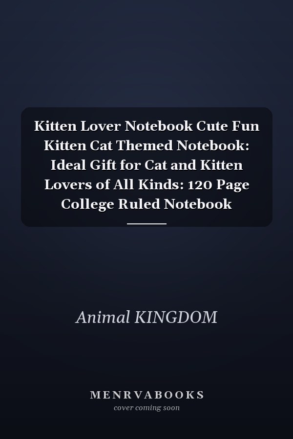 Kitten Lover Notebook Cute Fun Kitten Cat Themed Notebook: Ideal Gift for Cat and Kitten Lovers of All Kinds: 120 Page College Ruled Notebook