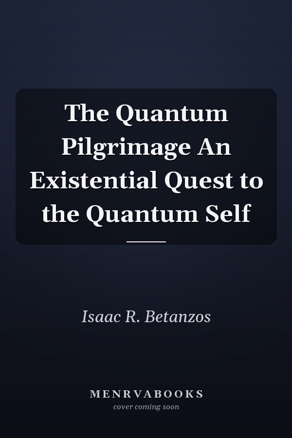 The Quantum Pilgrimage An Existential Quest to the Quantum Self