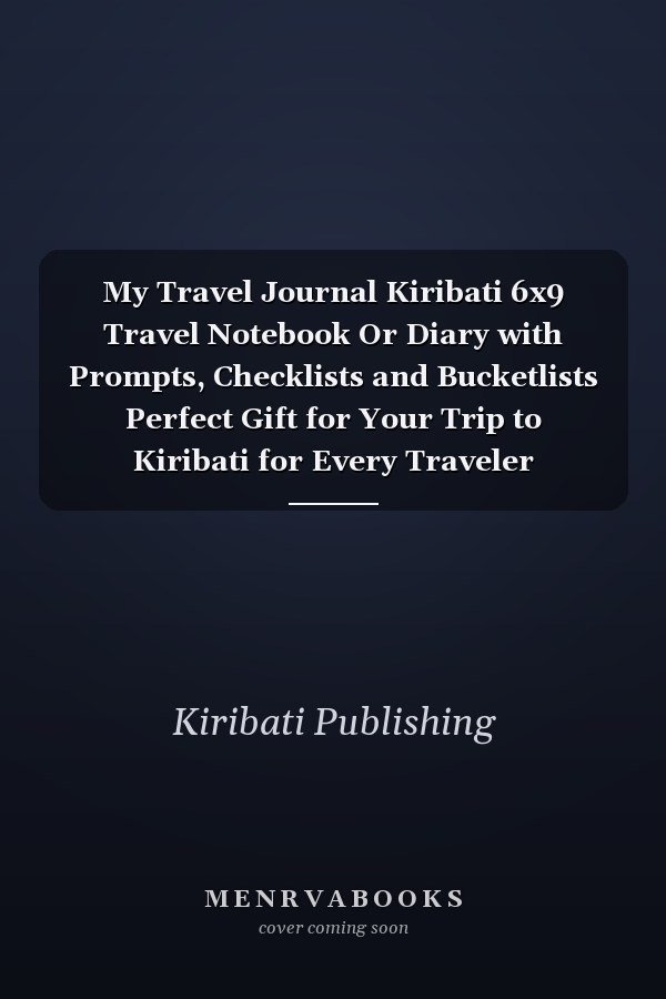My Travel Journal Kiribati 6x9 Travel Notebook Or Diary with Prompts, Checklists and Bucketlists Perfect Gift for Your Trip to Kiribati for Every Traveler