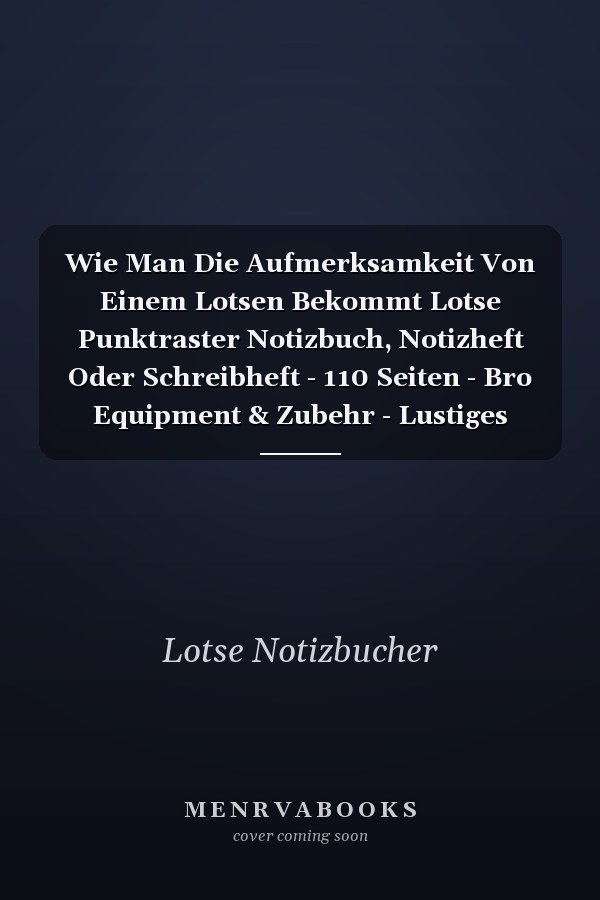 Wie Man Die Aufmerksamkeit Von Einem Lotsen Bekommt Lotse Punktraster Notizbuch, Notizheft Oder Schreibheft - 110 Seiten - Bro Equipment & Zubehr - Lustiges Geschenk Zu Weihnachten Oder Geburtstag