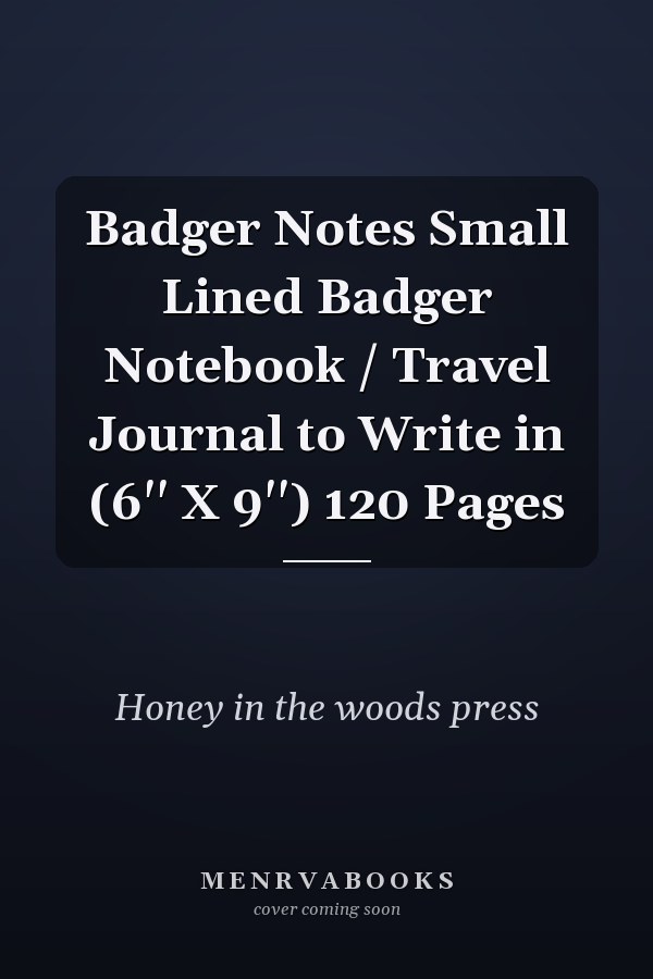 Badger Notes Small Lined Badger Notebook / Travel Journal to Write in (6'' X 9'') 120 Pages
