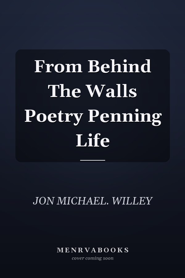 From Behind The Walls Poetry Penning Life