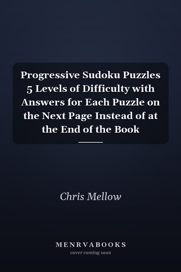 Progressive Sudoku Puzzles 5 Levels of Difficulty with Answers for Each Puzzle on the Next Page Instead of at the End of the Book