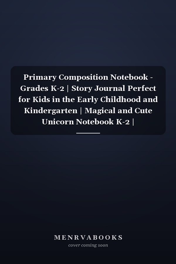 Primary Composition Notebook - Grades K-2 | Story Journal Perfect for Kids in the Early Childhood and Kindergarten | Magical and Cute Unicorn Notebook K-2 | Composition Book with Story Space and Dotted Mid Line 5/8 Ruled 8 X10