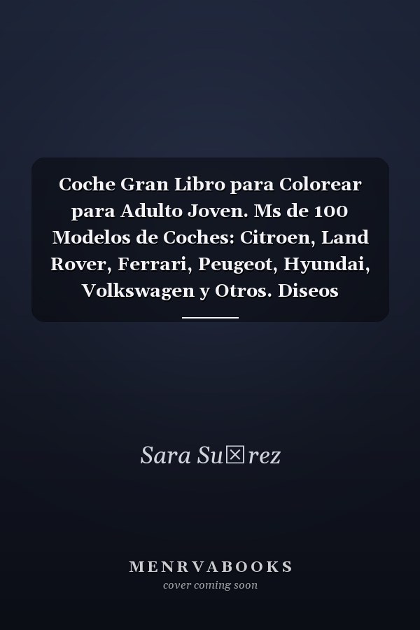 Coche Gran Libro para Colorear para Adulto Joven. Ms de 100 Modelos de Coches: Citroen, Land Rover, Ferrari, Peugeot, Hyundai, Volkswagen y Otros. Diseos Dibujados a Mano. Bueno para Todas Las Edades. Diseo de Libros para Colorear para Nios