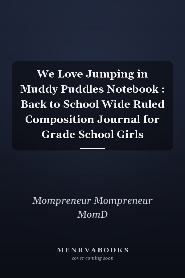 We Love Jumping in Muddy Puddles Notebook : Back to School Wide Ruled Composition Journal for Grade School Girls