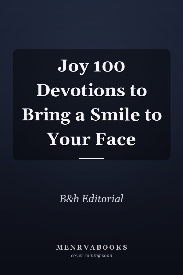 Joy 100 Devotions to Bring a Smile to Your Face