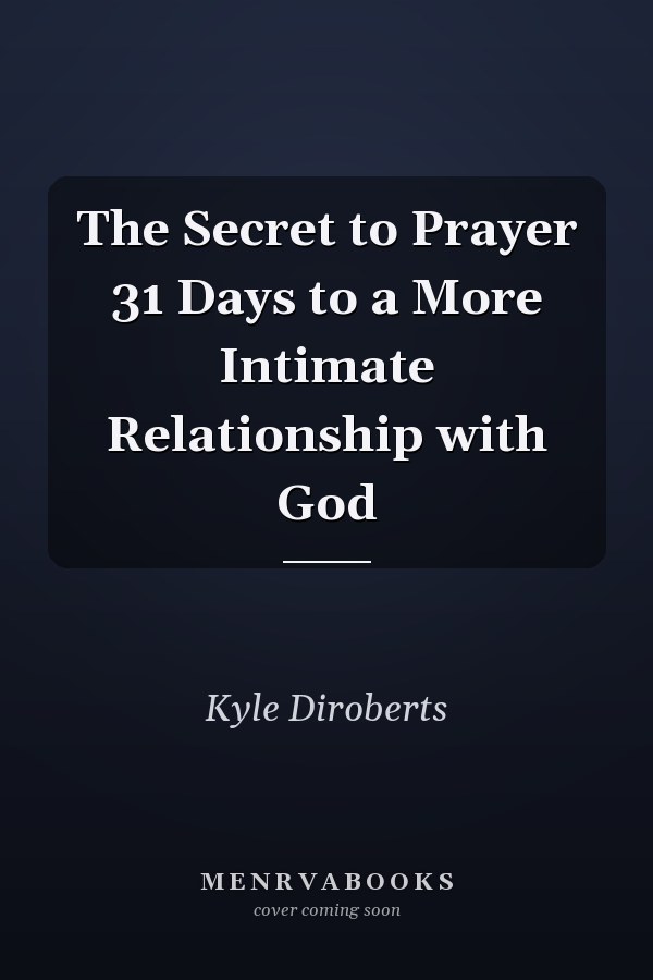 The Secret to Prayer 31 Days to a More Intimate Relationship with God
