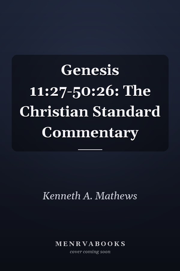 Genesis 11:27-50:26: The Christian Standard Commentary