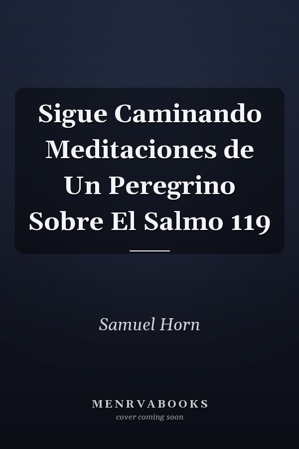 Sigue Caminando Meditaciones de Un Peregrino Sobre El Salmo 119