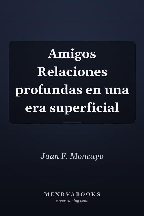 Amigos Relaciones profundas en una era superficial