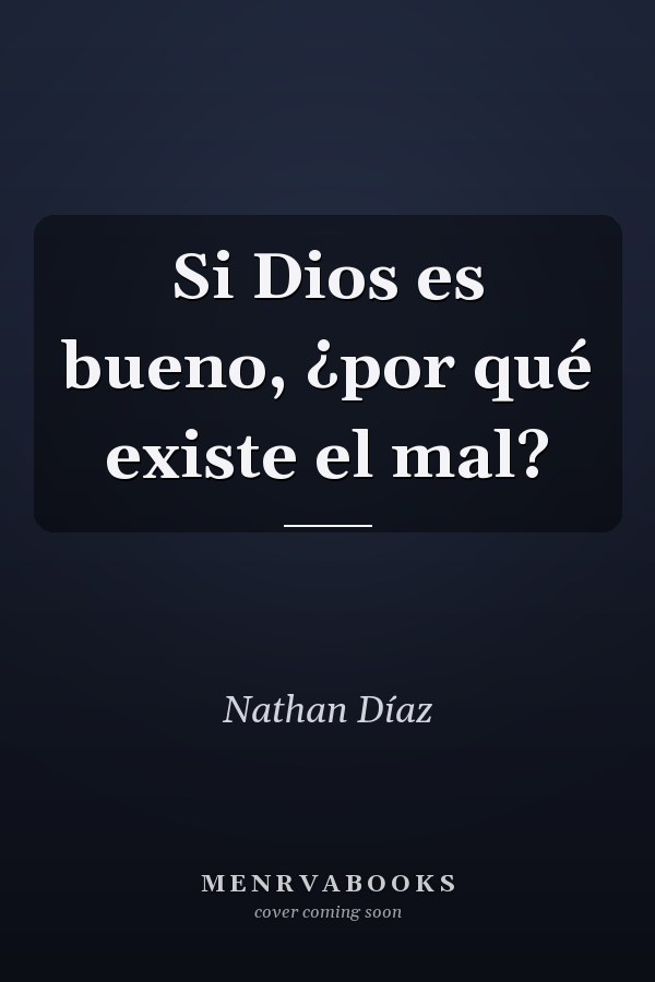 Si Dios es bueno, ¿por qué existe el mal?