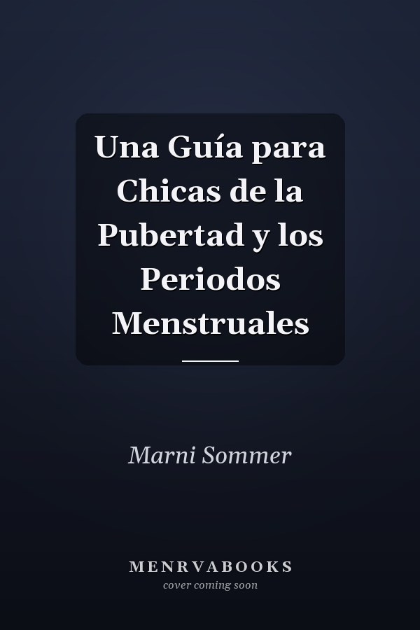 Una Guía para Chicas de la Pubertad y los Periodos Menstruales