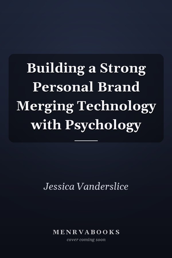 Building a Strong Personal Brand Merging Technology with Psychology