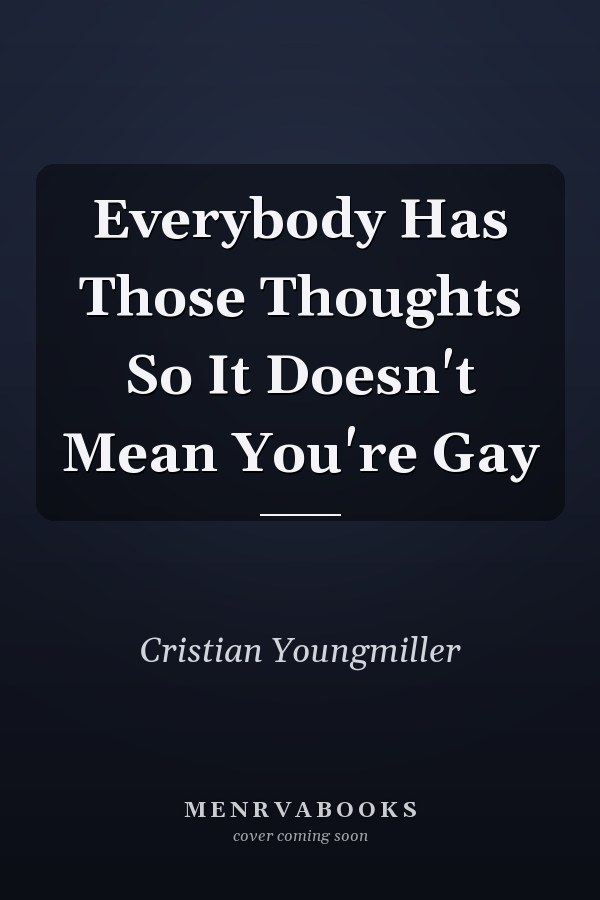 Everybody Has Those Thoughts So It Doesn't Mean You're Gay
