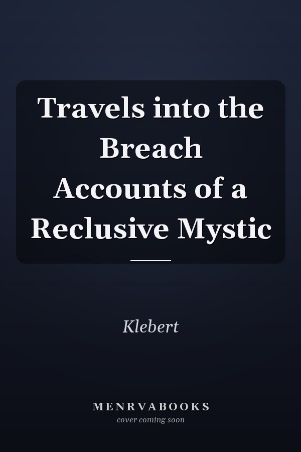 Travels into the Breach Accounts of a Reclusive Mystic