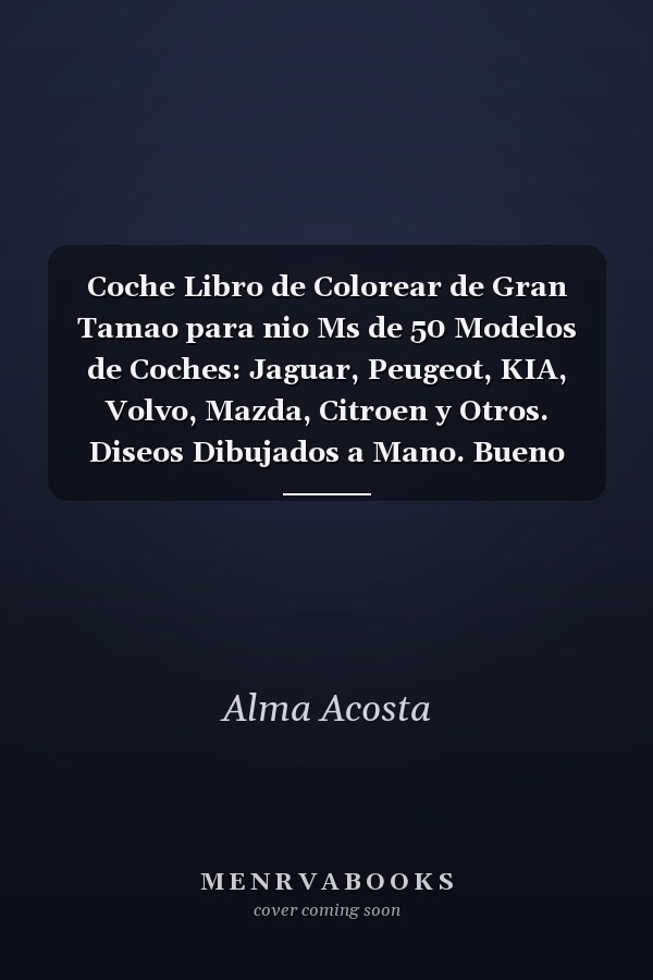 Coche Libro de Colorear de Gran Tamao para nio Ms de 50 Modelos de Coches: Jaguar, Peugeot, KIA, Volvo, Mazda, Citroen y Otros. Diseos Dibujados a Mano. Bueno para Todas Las Edades. Libros de Colorear Fresco para Adulto
