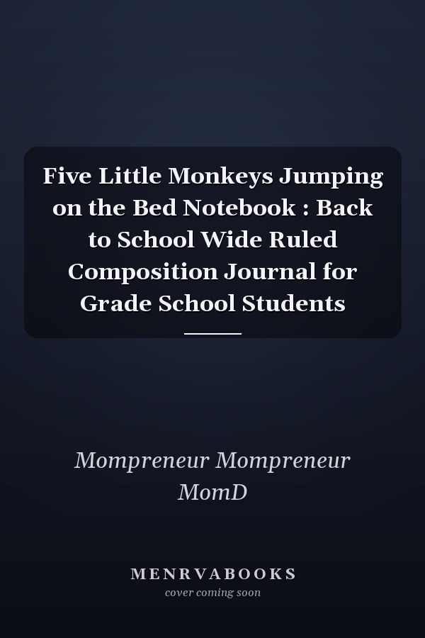 Five Little Monkeys Jumping on the Bed Notebook : Back to School Wide Ruled Composition Journal for Grade School Students