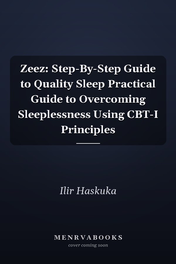 Zeez: Step-By-Step Guide to Quality Sleep Practical Guide to Overcoming Sleeplessness Using CBT-I Principles