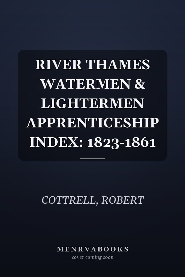 RIVER THAMES WATERMEN & LIGHTERMEN APPRENTICESHIP INDEX: 1823-1861