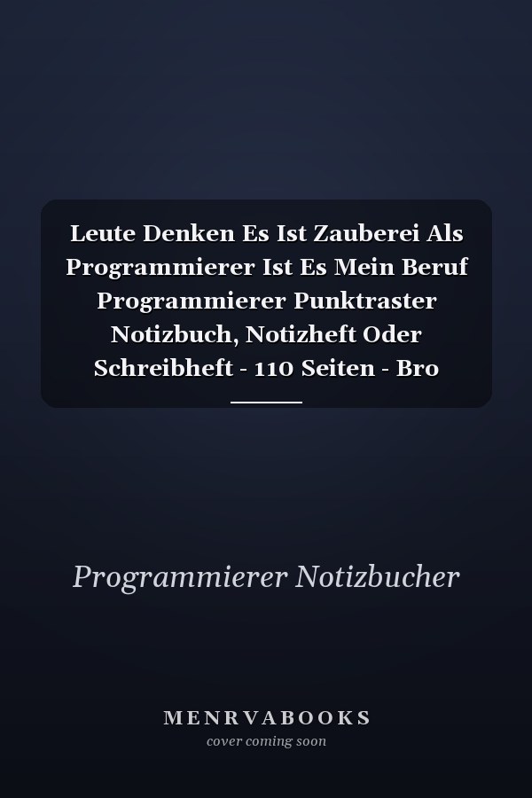 Leute Denken Es Ist Zauberei Als Programmierer Ist Es Mein Beruf Programmierer Punktraster Notizbuch, Notizheft Oder Schreibheft - 110 Seiten - Bro Equipment & Zubehr - Lustiges Geschenk Zu Weihnachten Oder Geburtstag